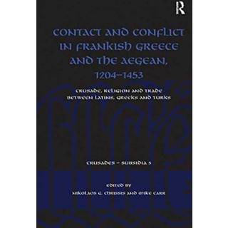 Contact and Conflict in Frankish Greece and the Aegean, 1204-1453