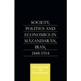 Society, Politics and Economics in Mazandaran, Iran 1848-1914