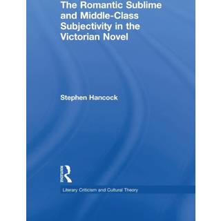 The Romantic Sublime and Middle-Class Subjectivity in the Victorian Novel