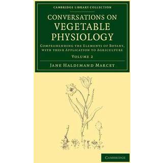 Conversations on Vegetable Physiology: Volume 2
