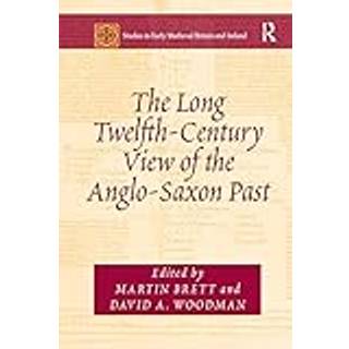 The Long Twelfth-Century View of the Anglo-Saxon Past