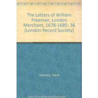 The Letters of William Freeman, London Merchant, 1678-1685