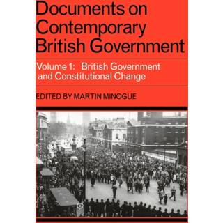 Documents on Contemporary British Government: Volume 1, British government and constitutional change
