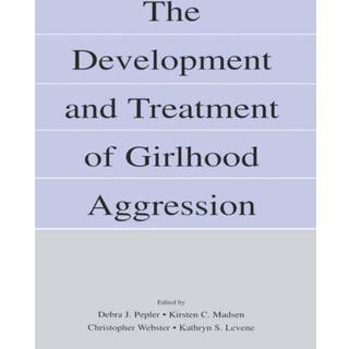 The Development and Treatment of Girlhood Aggression