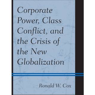 Corporate Power, Class Conflict, and the Crisis of the New Globalization