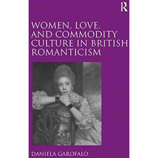 Women, Love, and Commodity Culture in British Romanticism