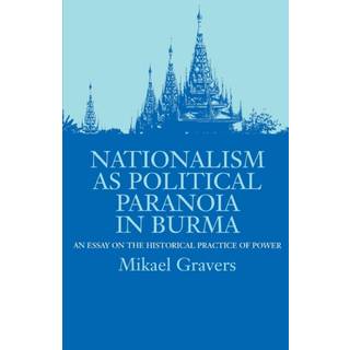 Nationalism as Political Paranoia in Burma