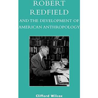 Robert Redfield and the Development of American Anthropology
