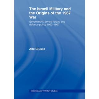 The Israeli Military and the Origins of the 1967 War