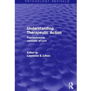 Understanding Therapeutic Action (Psychology Revivals)