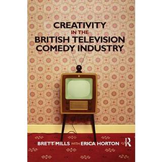 Creativity in the British Television Comedy Industry