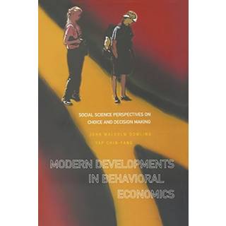 Modern Developments In Behavioral Economics: Social Science Perspectives On Choice And Decision Making
