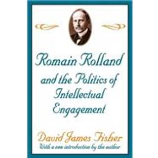 Romain Rolland and the Politics of the Intellectual Engagement