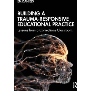 Building a Trauma-Responsive Educational Practice