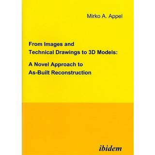 From Images and Technical Drawings to 3D Models: A Novel Approach to As-Built Reconstruction