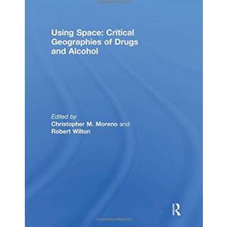 Using Space: Critical Geographies of Drugs and Alcohol