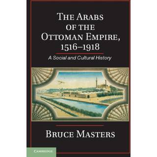 The Arabs of the Ottoman Empire, 1516–1918
