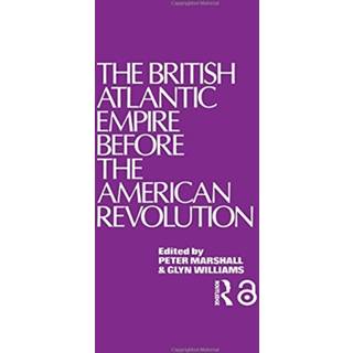 The British Atlantic Empire Before the American Revolution