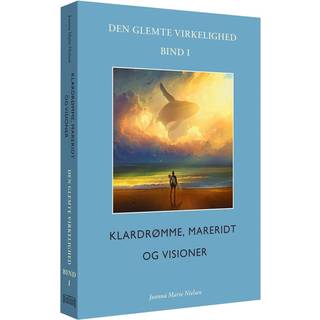 Klardrømme, mareridt og visioner. Den glemte virkelighed, Bind I