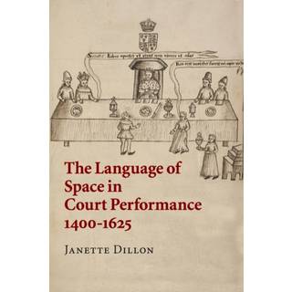 The Language of Space in Court Performance, 1400–1625