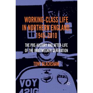 Working-Class Life in Northern England, 1945-2010