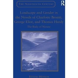 Landscape and Gender in the Novels of Charlotte Bronte, George Eliot, and Thomas Hardy