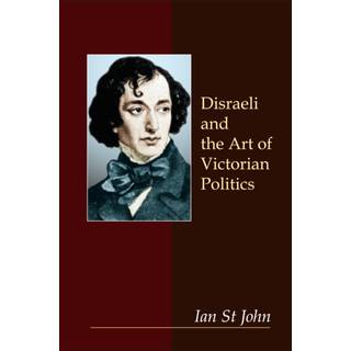 Disraeli and the Art of Victorian Politics