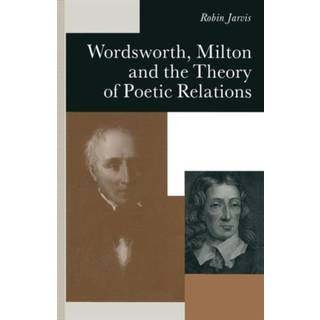 Wordsworth, Milton and the Theory of Poetic Relations