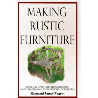 Making Rustic Furniture