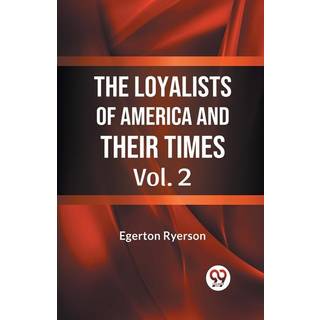 The Loyalists of America and Their Times