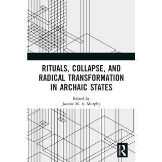 Rituals, Collapse, and Radical Transformation in Archaic States