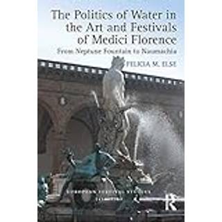 The Politics of Water in the Art and Festivals of Medici Florence
