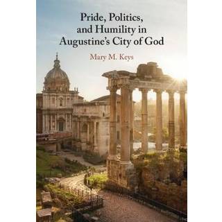 Pride, Politics, and Humility in Augustine’s City of God