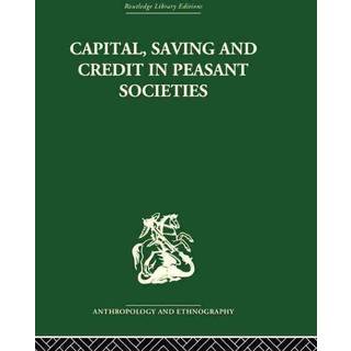 Capital, Saving and Credit in Peasant Societies
