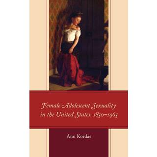 Female Adolescent Sexuality in the United States, 1850–1965