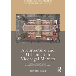 Architecture and Urbanism in Viceregal Mexico