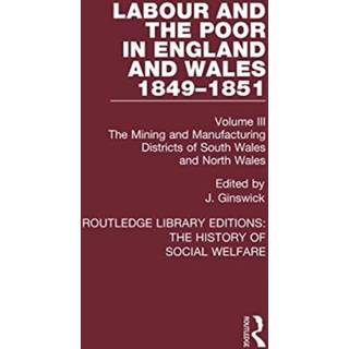 Labour and the Poor in England and Wales - The letters to The Morning Chronicle from the Correspondants in the Manufacturing and Mining Districts, the Towns of Liverpool and Birmingham, and the Rural Districts