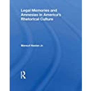 Legal Memories And Amnesias In America's Rhetorical Culture