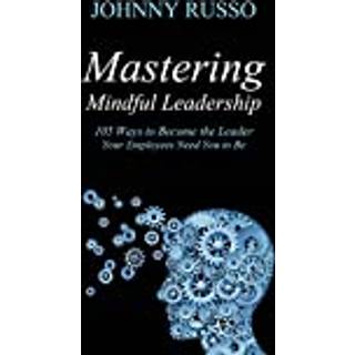 Mastering Mindful Leadership