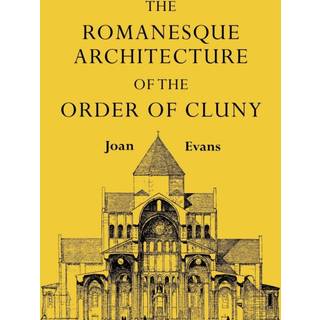 The Romanesque Architecture of the Order of Cluny
