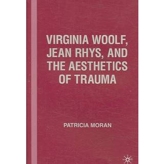 Virginia Woolf, Jean Rhys, and the Aesthetics of Trauma