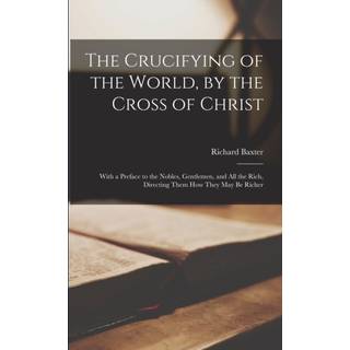 The Crucifying of the World, by the Cross of Christ