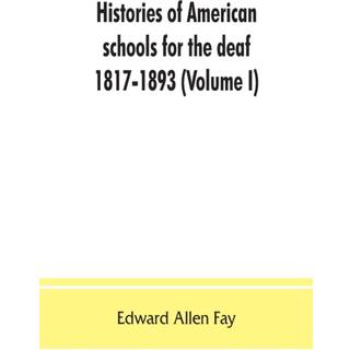 Histories of American schools for the deaf, 1817-1893 (Volume I)