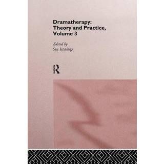 Dramatherapy: Theory and Practice, Volume 3
