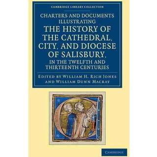 Charters and Documents Illustrating the History of the Cathedral, City, and Diocese of Salisbury, in the Twelfth and Thirteenth Centuries