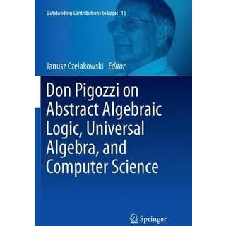 Don Pigozzi on Abstract Algebraic Logic, Universal Algebra, and Computer Science