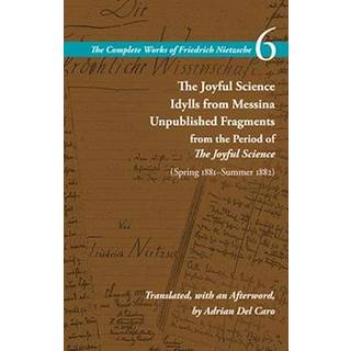 The Joyful Science / Idylls from Messina / Unpublished Fragments from the Period of the Joyful Science (Spring 1881–Summer 1882)