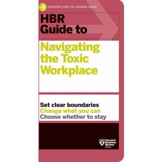 HBR Guide to Navigating the Toxic Workplace