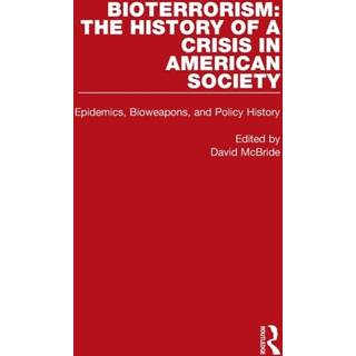 Bioterrorism: The History of a Crisis in American Society