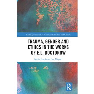 Trauma, Gender and Ethics in the Works of E.L. Doctorow